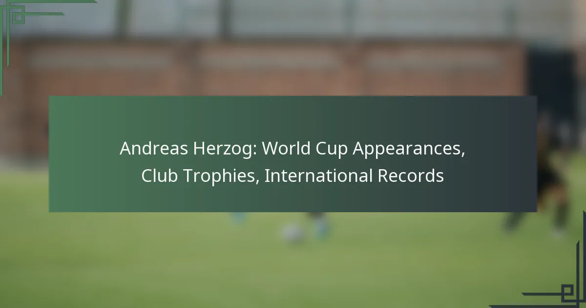 Andreas Herzog: World Cup Appearances, Club Trophies, International Records