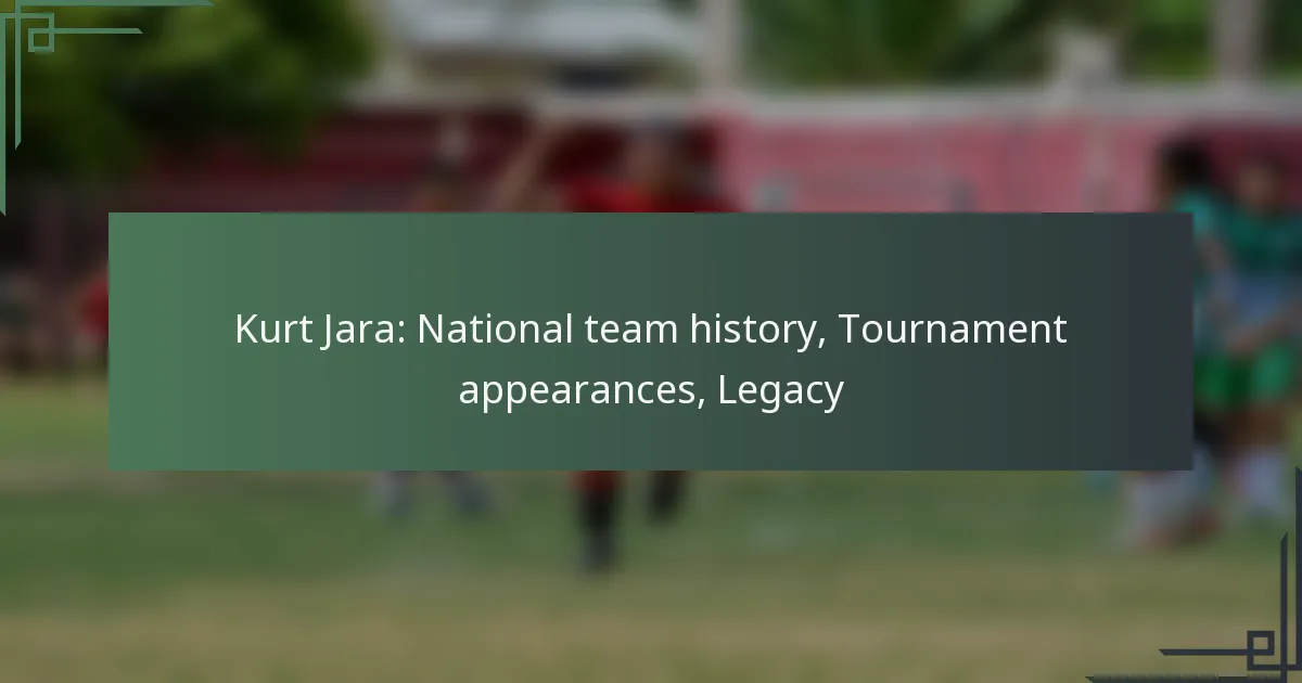 Kurt Jara: National team history, Tournament appearances, Legacy