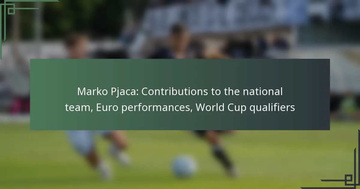 Marko Pjaca: Contributions to the national team, Euro performances, World Cup qualifiers