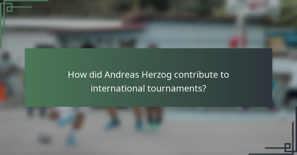 How did Andreas Herzog contribute to international tournaments?