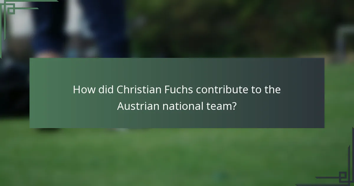 How did Christian Fuchs contribute to the Austrian national team?