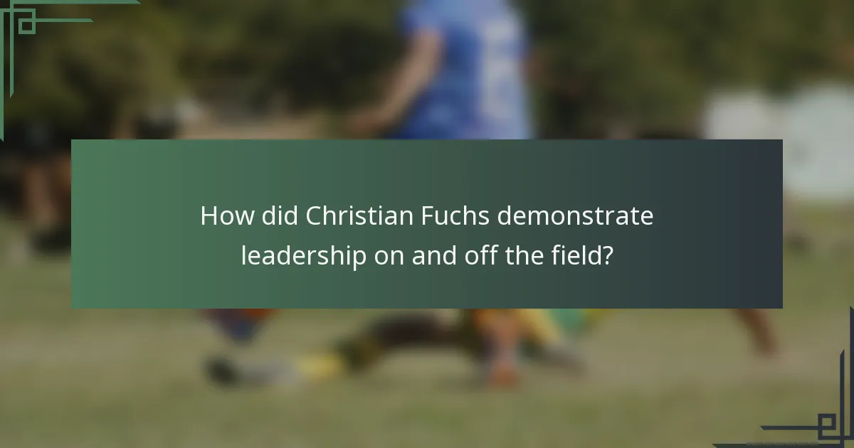 How did Christian Fuchs demonstrate leadership on and off the field?