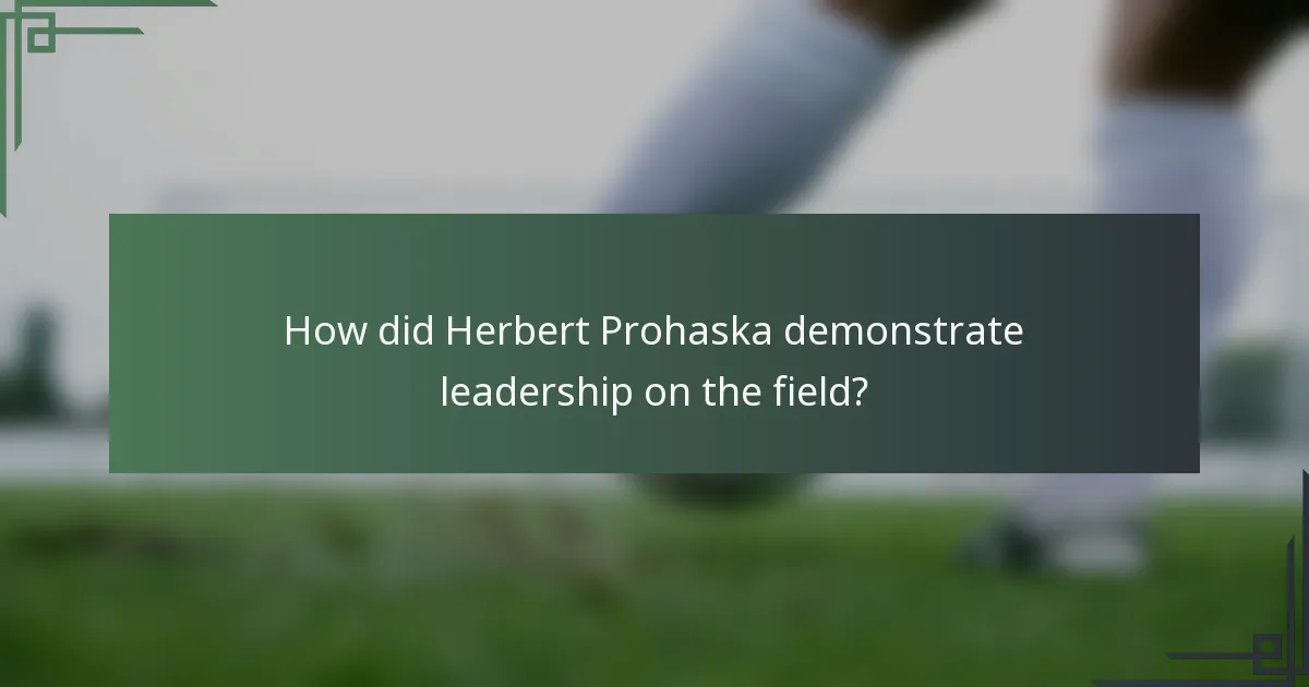 How did Herbert Prohaska demonstrate leadership on the field?