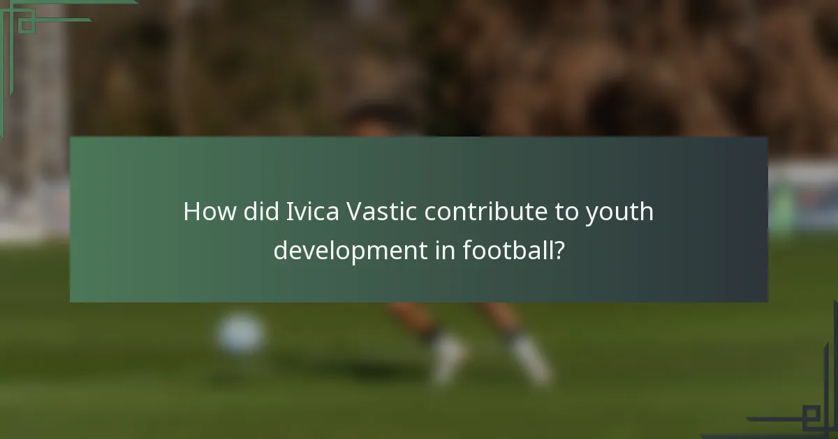How did Ivica Vastic contribute to youth development in football?