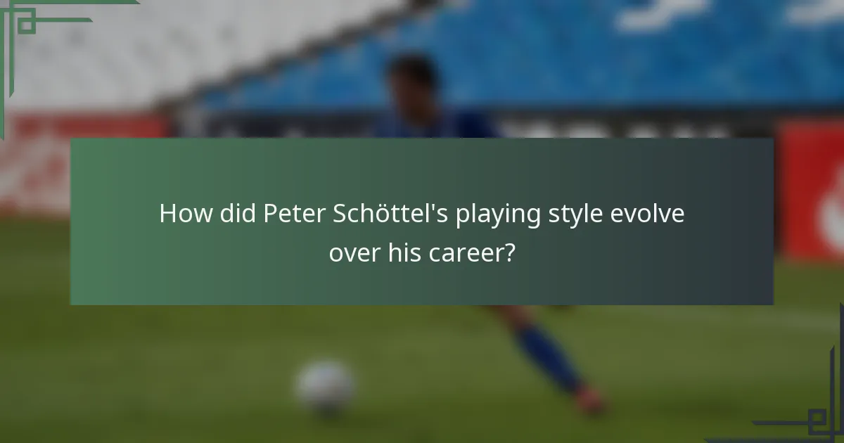 How did Peter Schöttel's playing style evolve over his career?
