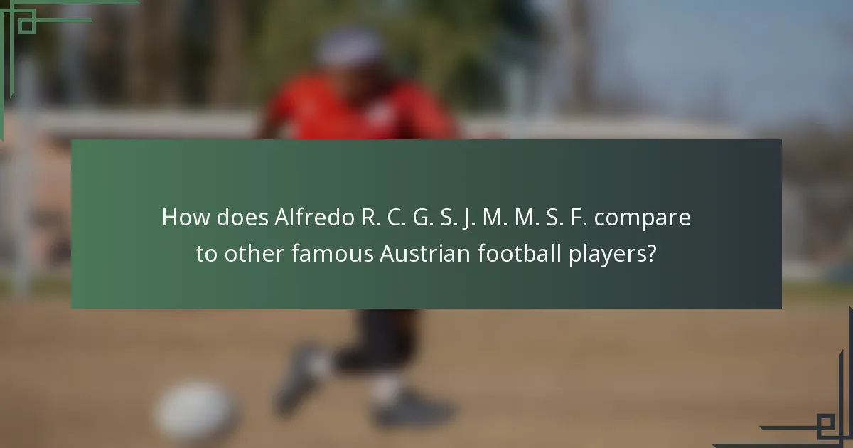How does Alfredo R. C. G. S. J. M. M. S. F. compare to other famous Austrian football players?