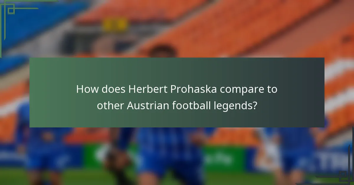 How does Herbert Prohaska compare to other Austrian football legends?