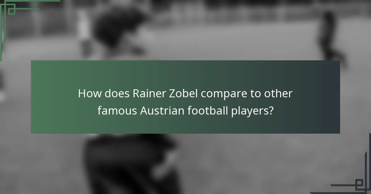 How does Rainer Zobel compare to other famous Austrian football players?