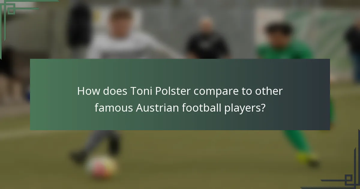How does Toni Polster compare to other famous Austrian football players?