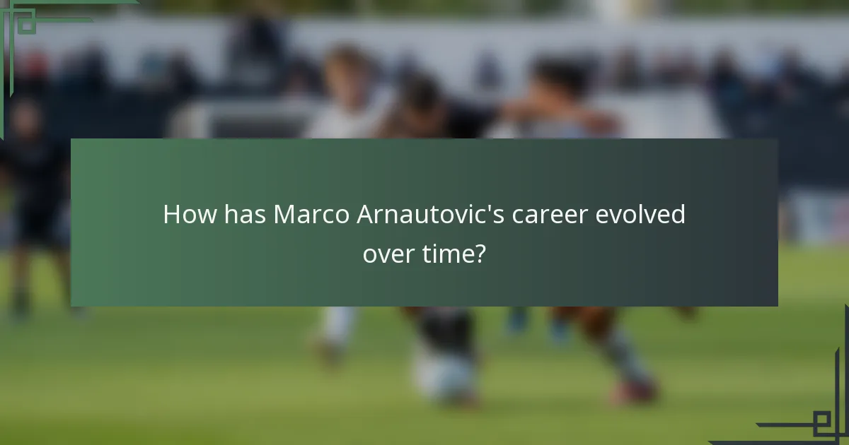 How has Marco Arnautovic's career evolved over time?
