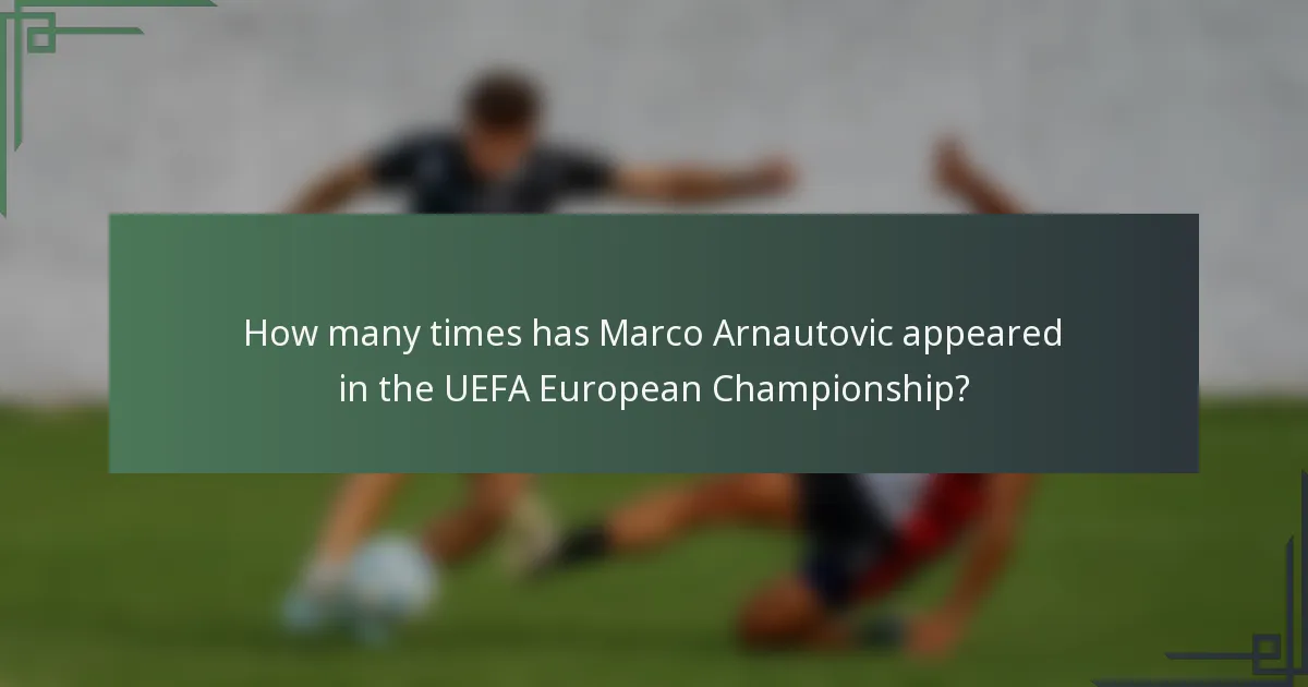 How many times has Marco Arnautovic appeared in the UEFA European Championship?