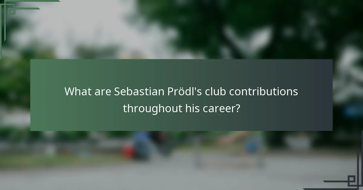 What are Sebastian Prödl's club contributions throughout his career?
