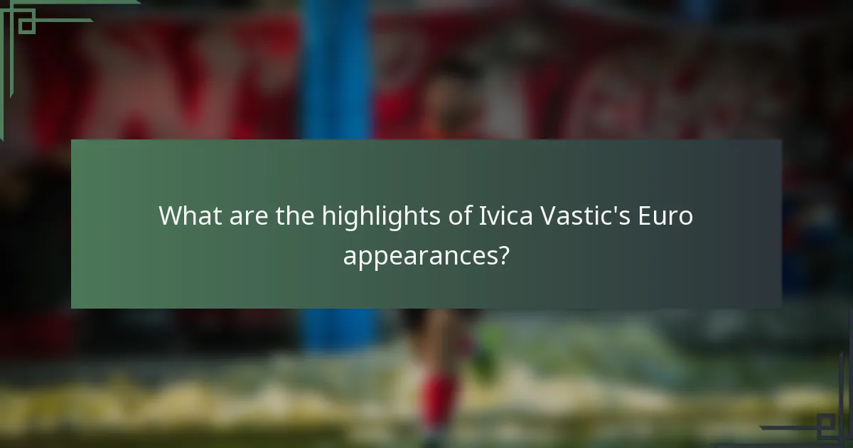 What are the highlights of Ivica Vastic's Euro appearances?