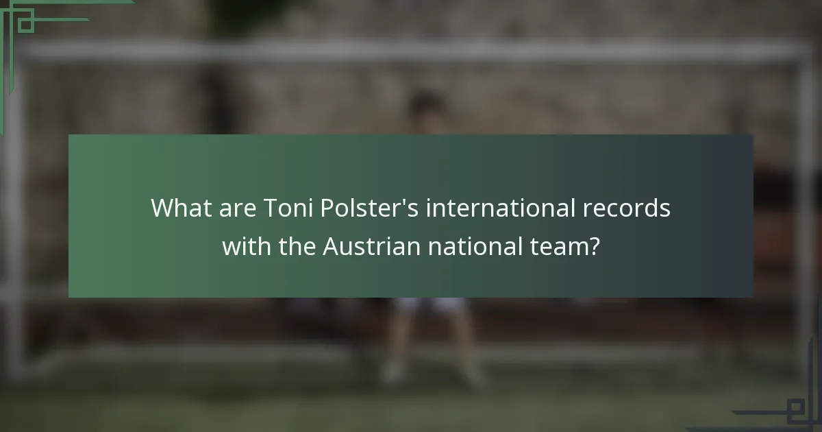 What are Toni Polster's international records with the Austrian national team?