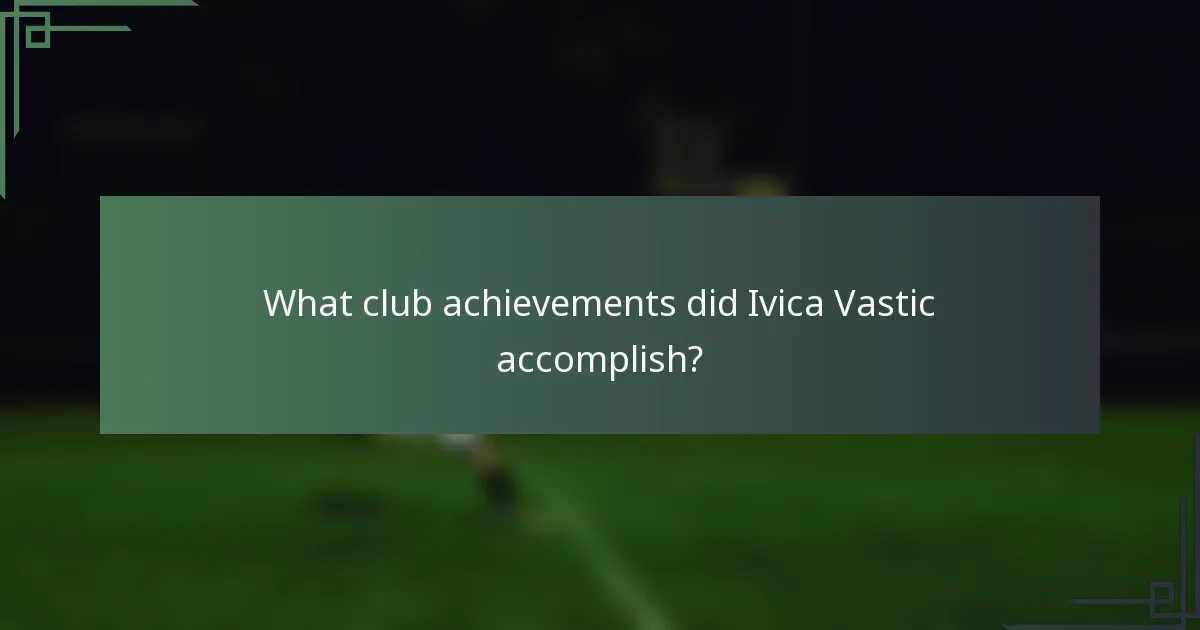 What club achievements did Ivica Vastic accomplish?