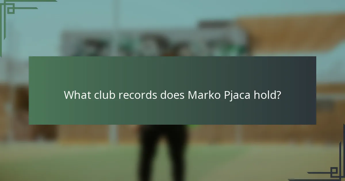 What club records does Marko Pjaca hold?