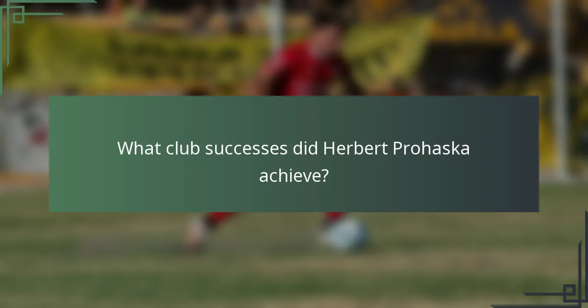 What club successes did Herbert Prohaska achieve?