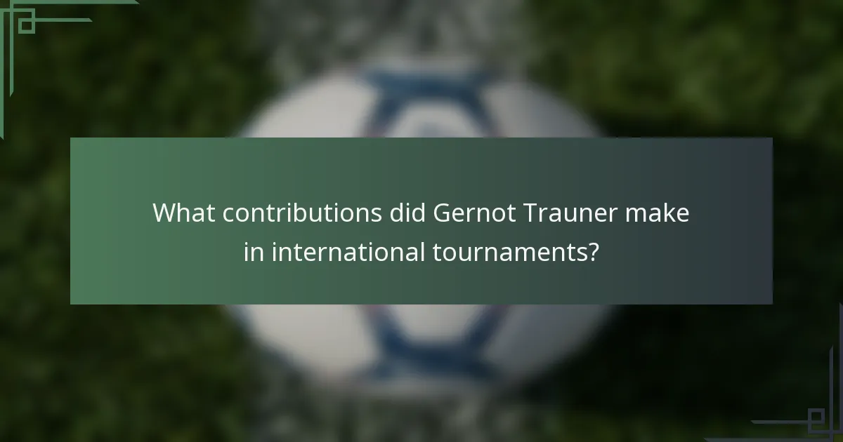 What contributions did Gernot Trauner make in international tournaments?