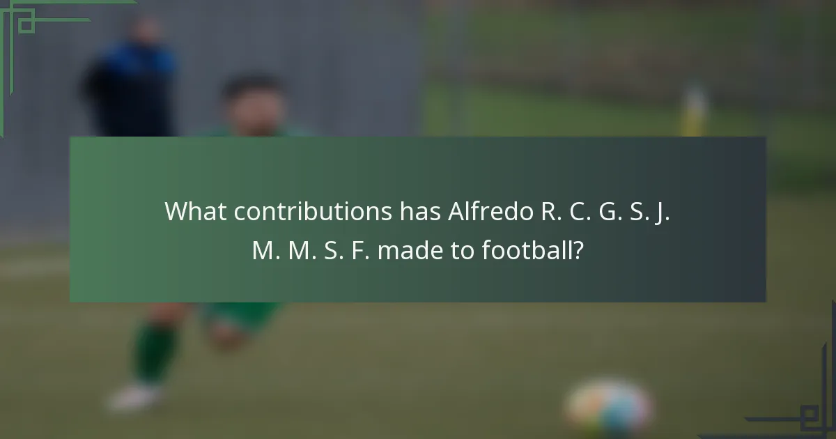 What contributions has Alfredo R. C. G. S. J. M. M. S. F. made to football?