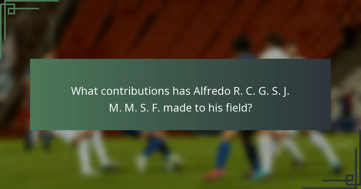 What contributions has Alfredo R. C. G. S. J. M. M. S. F. made to his field?