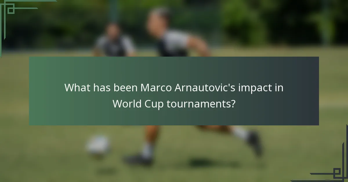 What has been Marco Arnautovic's impact in World Cup tournaments?