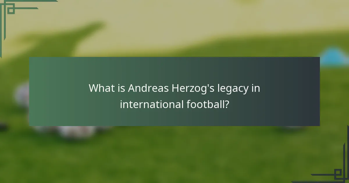 What is Andreas Herzog's legacy in international football?