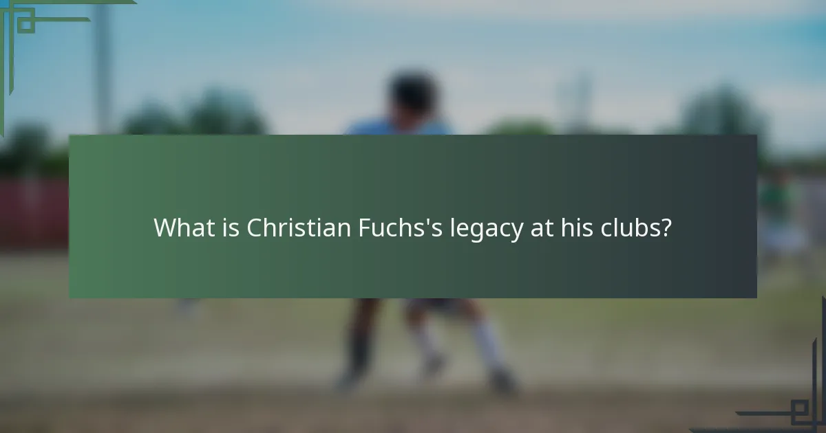 What is Christian Fuchs's legacy at his clubs?
