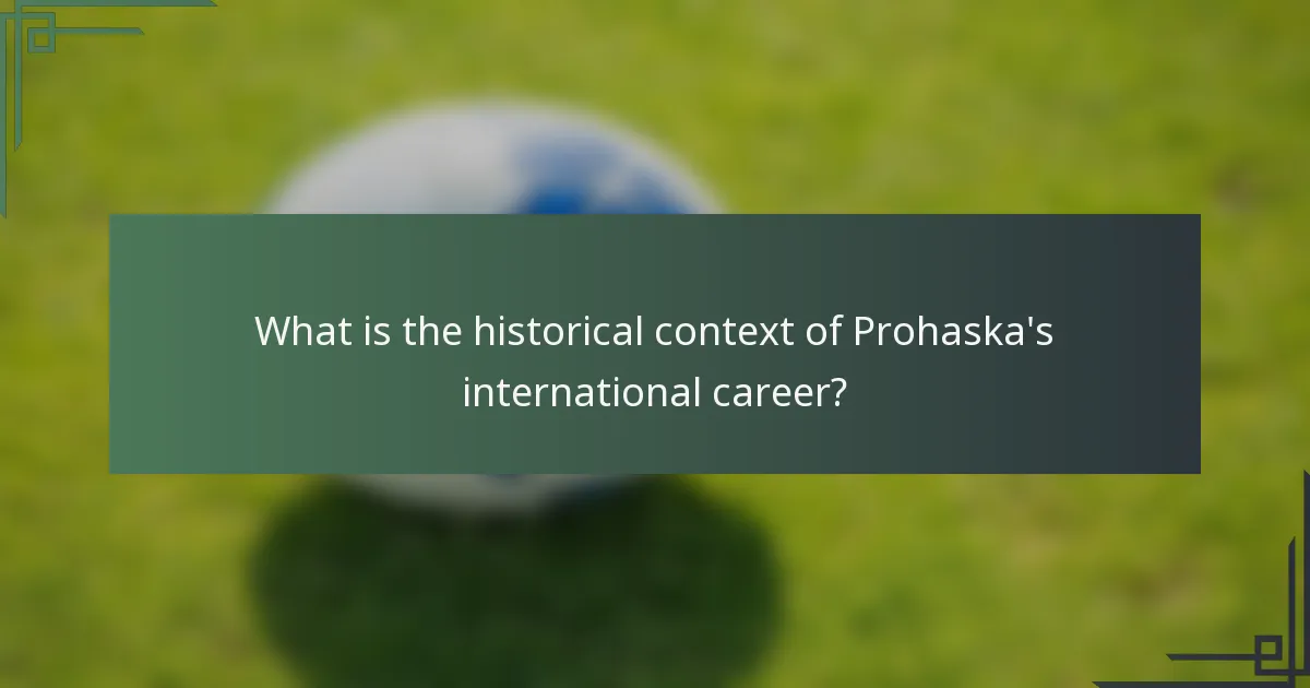What is the historical context of Prohaska's international career?