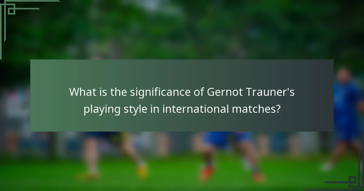 What is the significance of Gernot Trauner's playing style in international matches?