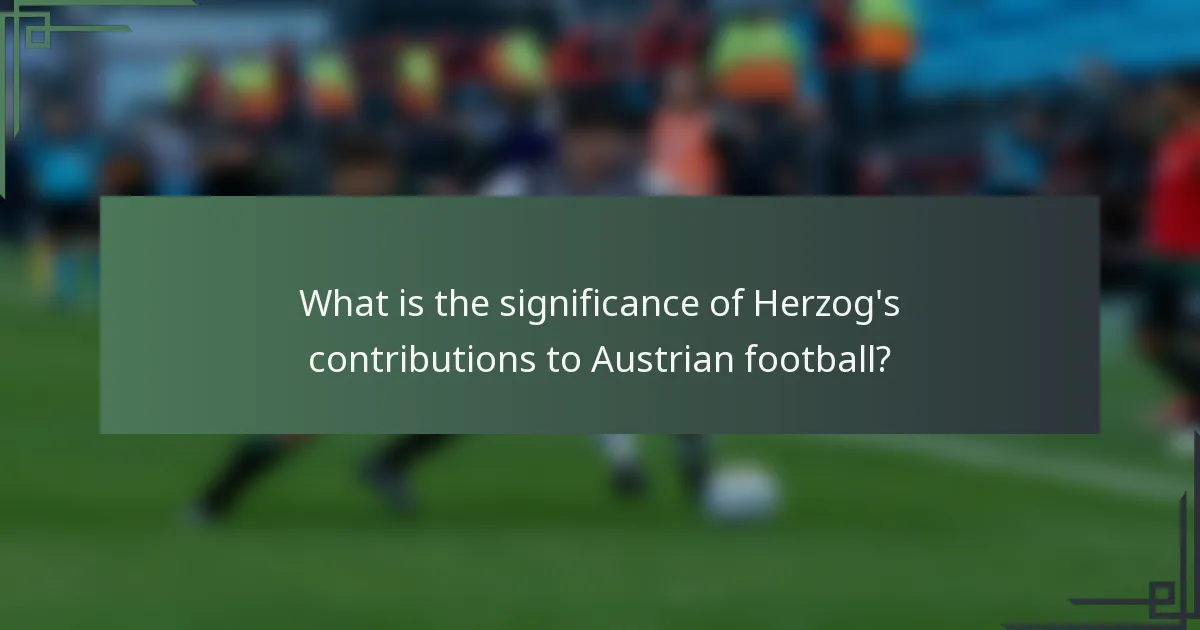 What is the significance of Herzog's contributions to Austrian football?