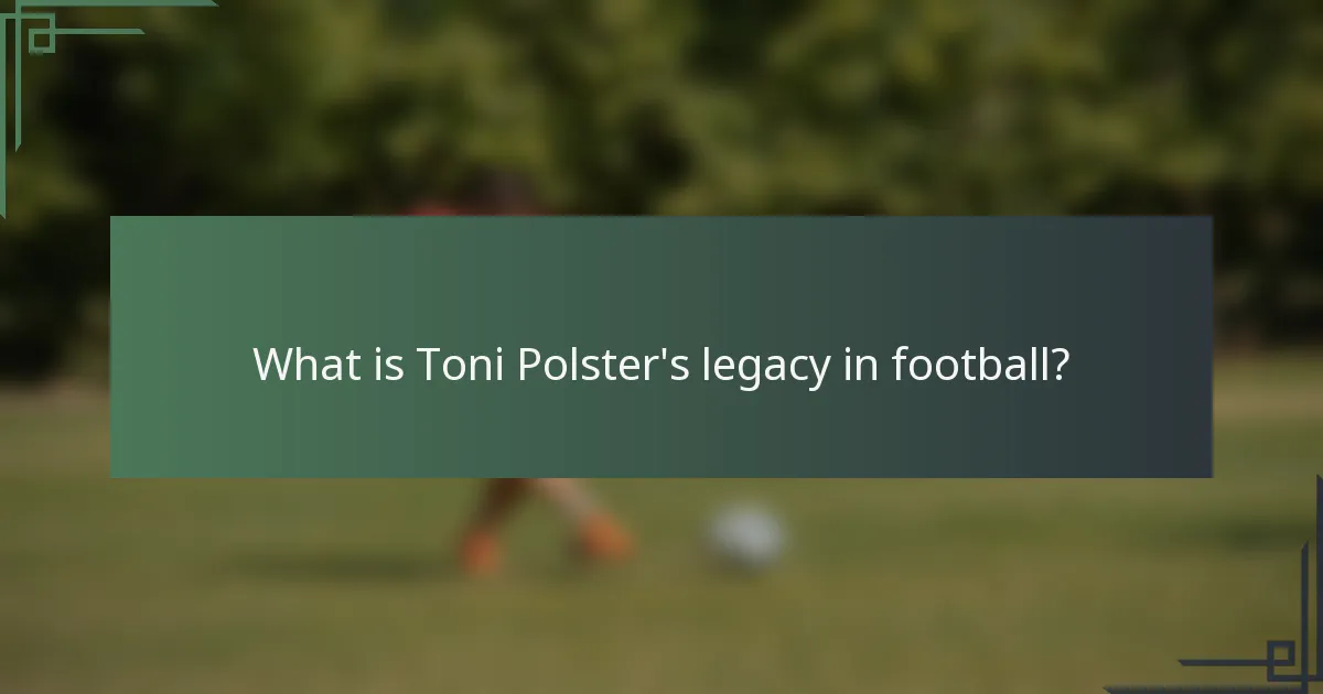 What is Toni Polster's legacy in football?