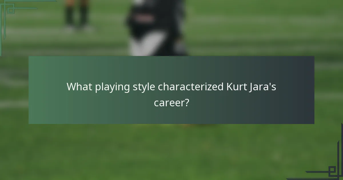What playing style characterized Kurt Jara's career?