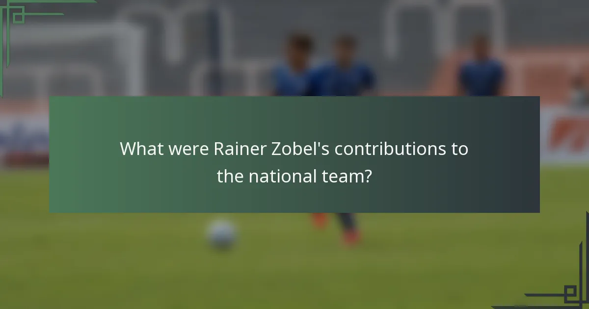 What were Rainer Zobel's contributions to the national team?
