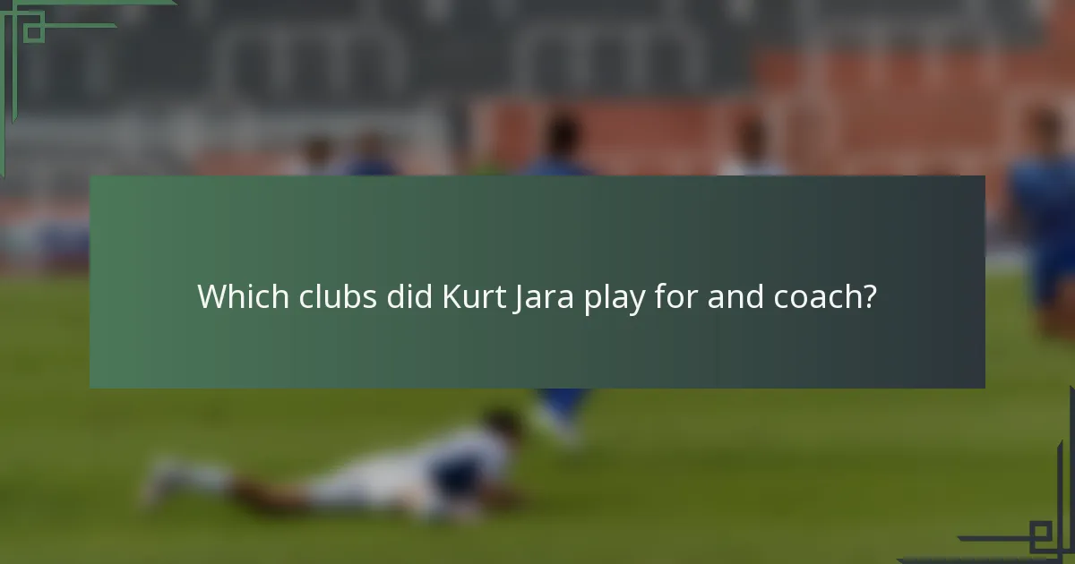 Which clubs did Kurt Jara play for and coach?