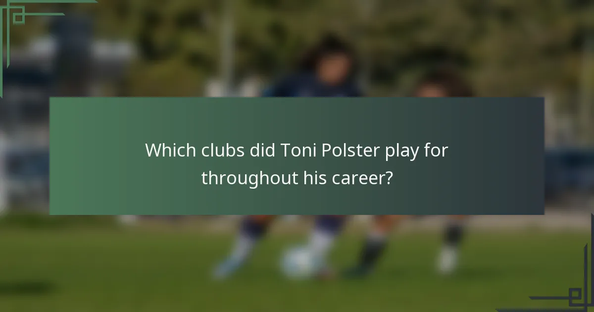 Which clubs did Toni Polster play for throughout his career?