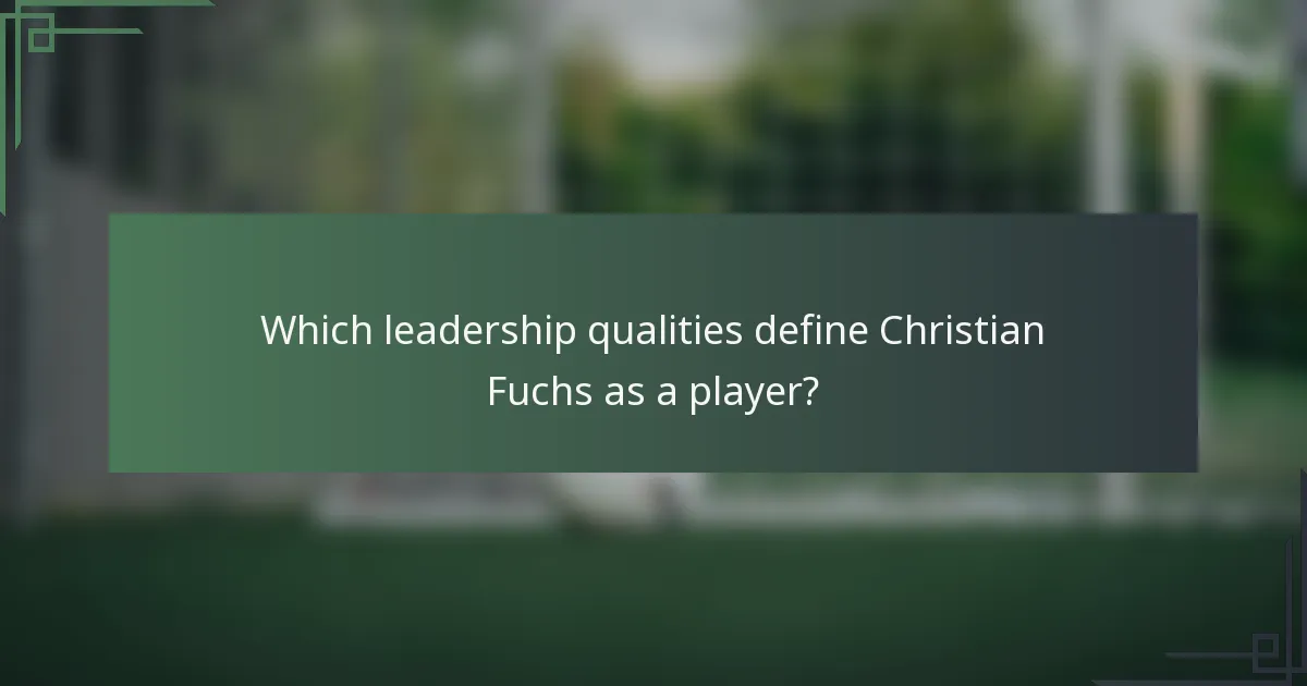 Which leadership qualities define Christian Fuchs as a player?