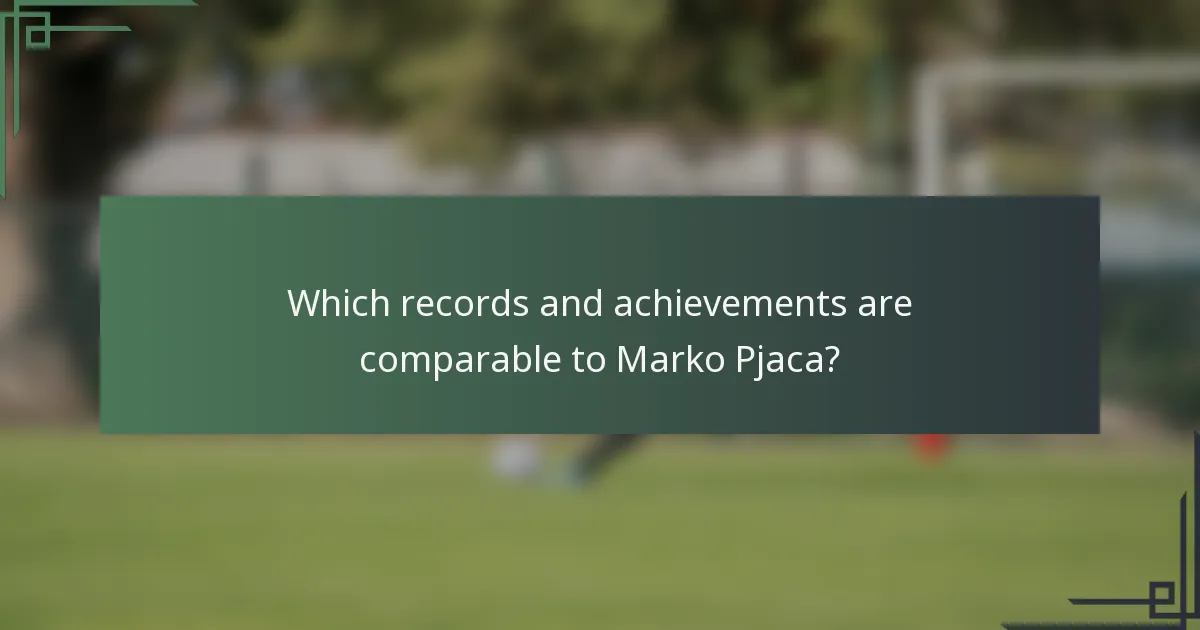 Which records and achievements are comparable to Marko Pjaca?
