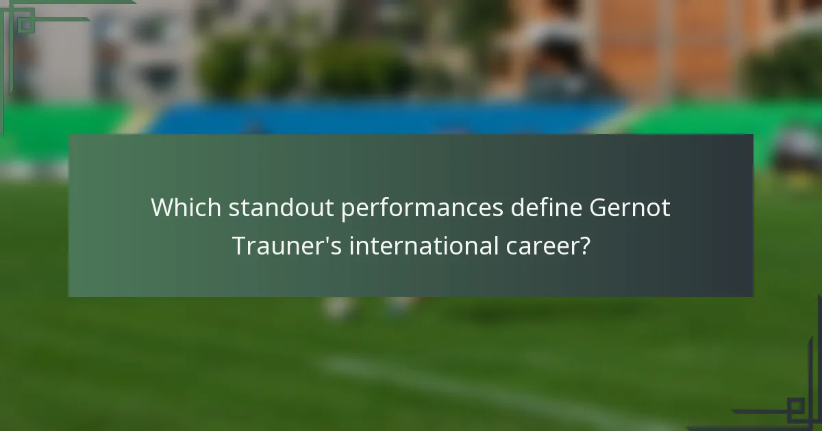 Which standout performances define Gernot Trauner's international career?