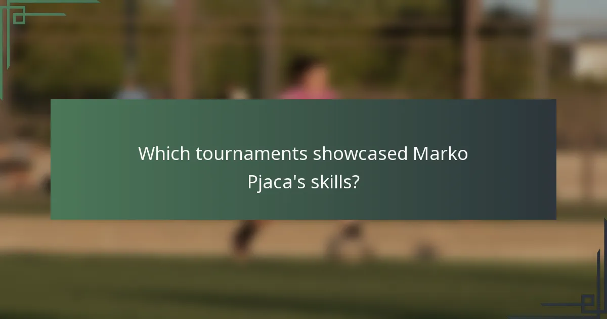 Which tournaments showcased Marko Pjaca's skills?